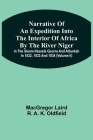 Narrative Of An Expedition Into The Interior Of Africa By The River Niger In The Steam-Vessels Quorra And Alburkah In 1832, 1833 And 1834 (Volume Ii) By MacGregor Laird Cover Image
