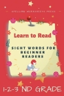 Learn to Read: Learn to Read Sight Words for Beginner Readers, List of Sight Words for 1st, 2nd and 3nd Grade By Spelling Worksheets Press Cover Image