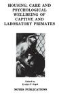 Housing, Care and Psychological Well-Being of Captive and Laboratory Primates By Evalyn F. Segal Cover Image