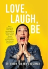 Love, Laugh, Be: How I Wound Up With Nine Amazing Kids (When I Only Knew About Three) And Other Extraordinary True Stories That Matter By Briar Flicker-Grossman Cover Image