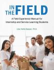 In the Field: A Field Experience Manual for Internship and Service Learning Students Cover Image