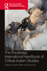 The Routledge International Handbook of Critical Autism Studies (Routledge International Handbooks) By Damian Milton (Editor), Sara Ryan (Editor) Cover Image