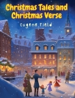 Christmas Tales and Christmas Verse By Eugene Field Cover Image