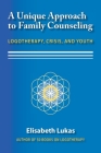 A Unique Approach to Family Counseling: Logotherapy, Crisis, and Youth By Elisabeth S. Lukas, Joseph B. Fabry (Translator), Jr. McLafferty, Charles L. (Editor) Cover Image