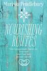 Nourishing Routes: Your Compassionate Journey to Love Food, Adore Your Body, Become Yourself By Marissa Pendlebury Cover Image