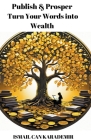 Publish & Prosper: Turn Your Words into Wealth Cover Image