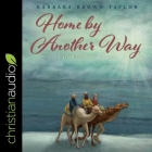 Home by Another Way: A Christmas Story By Barbara Brown Taylor, Lisa Larsen (Read by) Cover Image