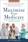Maximize Your Medicare: 2022-2023 Edition: Qualify for Benefits, Protect Your Health, and Minimize Your Costs By Jae Oh, MBA Cover Image