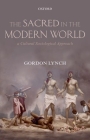 The Sacred in the Modern World: A Cultural Sociological Approach Cover Image