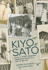 Kiyo Sato: From a WWII Japanese Internment Camp to a Life of Service By Connie Goldsmith Cover Image