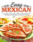Easy Mexican Cookbook: 100 Mexican Recipes for Home Cooking By Mirra Reddy Cover Image