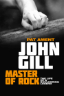 John Gill: Master of Rock: The Life of a Bouldering Legend By Pat Ament Cover Image