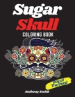 Sugar Skull (Day of the Dead) Coloring Book: 37 Detailed Funny Designs Inspired by Day of the Dead For Stress Relieving and Relaxation: 37 Datailed Fu By Anthony Smith Cover Image