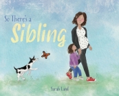 So There's a Sibling By Sarah Land, Arielle Shira (Illustrator) Cover Image
