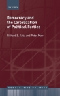 Democracy and the Cartelization of Political Parties (Comparative Politics) By Richard S. Katz, Peter Mair Cover Image