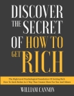 Discover The Secret Of How To Get Rich: The High-Level Psychological Foundation Of Getting Rich - How To Seek Riches In A Way That Creates More For Yo Cover Image
