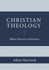 Christian Theology: Biblical, Historical, and Systematic Cover Image