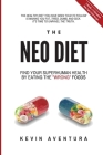 The Neo Diet: Find Your Superhuman Health By Eating The Wrong Foods Cover Image