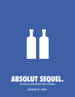 Absolut Sequel.: The Absolut Advertising Story Continues [With CDROM] Cover Image