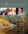 All in a Day's Work: Scenes and Stories from an Adirondack Medical Practice By Daniel Way Cover Image