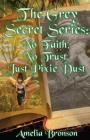 No Faith, No Trust, Just Pixie Dust: The Grey Secret Series Book 1 By Amelia Bronson Cover Image