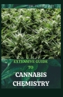 Extensive Guide to Cannabis Chemistry: Easy Guide On Cannabis Analysis, Extraction, Processing, Harvesting, Techniques and Therapeutic Condition By Patrick Jeff Cover Image
