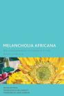 Melancholia Africana: The Indispensable Overcoming of the Black Condition (Creolizing the Canon) By Nathalie Etoke, Bill Hamlett (Translator), Lewis R. Gordon (Foreword by) Cover Image