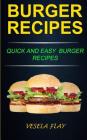 Burger Recipes: Quick And Easy Burger Recipes By Vesela Flay Cover Image