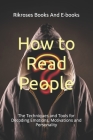 How to Read People: The Techniques and Tools for Decoding Emotions, Motivations and Personality Cover Image