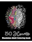 50 Hearts Mandalas - Adult Coloring book: Romantic Love Valentines Day Coloring Book full of Hearts and Love, Containing 50 Blank Heart Floral Line Ar By Valentine For Adults Publisher Cover Image