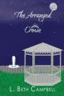 The Arranged Crown By L. Beth Campbell Cover Image