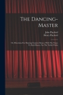 The Dancing-master: Or, Directions For Dancing Country Dances, With The Tunes To Each Dance, For The Treble-violin By Henry B. 1657 Playford (Created by), John 1623-1686? English D. Playford (Created by) Cover Image