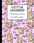 Little learners handwriting practice and sketch paper: Learning notebook for young children to practice printed handwriting and draw associated imager By Little Learners Educational Journals Cover Image