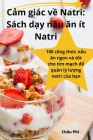 Cảm giác về Natri: Sách dạy nấu ăn ít Natri By Châu Phi Cover Image