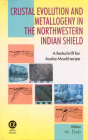 Crustal Evolution and Metallogeny in the Northwestern Indian Shield: A Festschrift for Asoke Mookherjee By Mihir Deb Cover Image