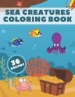 Sea Creatures Coloring Book: Life Under Ocean Coloring Pages For Kids, 36 Designs With Happy Sea Animals Cover Image
