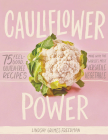 Cauliflower Power: 75 Feel-Good, Gluten-Free Recipes Made with the World’s Most Versatile Vegetable Cover Image