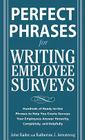 Perfect Phrases for Writing Employee Surveys: Hundreds of Ready-To-Use Phrases to Help You Create Surveys Your Employees Answer Honestly, Complete By John Kador, Katherine Armstrong Cover Image