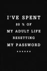 I've spent 80 % of my adult life resetting my password: Funny & Novelty Gift Idea - Internet Password Logbook Organizer with Alphabetical, Large Print By Zytech Publishing Cover Image