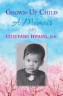 Grown-Up Child: A Memoir By Chiufang Hwang Cover Image