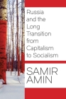 Russia and the Long Transition from Capitalism to Socialism By Samir Amin Cover Image