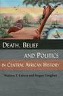 Death, Belief and Politics in Central African History Cover Image