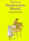 The Joy of Handel and the Messiah: Piano Solo (Joy Books (Music Sales)) By George Frideric Handel (Composer), Denes Agay (Editor), Frank Metis (Editor) Cover Image