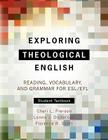 Exploring Theological English: Reading, Vocabulary, and Grammar for ESL By Cheri L. Pierson, Lonna J. Dickerson, Florence R. Scott Cover Image