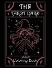 The Tarot Card Adult Coloring Book: This Tarot Card Helps Reduce Anxiety & Relax, Great Halloween Gift Idea Cover Image