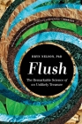 Flush: The Remarkable Science of an Unlikely Treasure By Bryn Nelson, PhD Cover Image