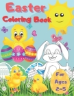 Easter Coloring Book For Ages 2-5: Fun & Easy Toddler and Preschool Children Easter Coloring Pages Bunny Big Egg Easter Chicken Funny Animals And Many By P. &. T Cover Image