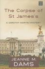 The Corpse of St. James's (Dorothy Martin Mysteries) By Jeanne M. Dams Cover Image