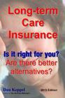 Long-term Care Insurance, Updated 2013 Edition: Is it right for you? Are there better alternatives? By Dan Keppel Mba Cover Image