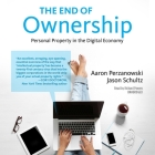 The End of Ownership Lib/E: Personal Property in the Digital Economy (Information Society) By Aaron Perzanowski, Jason Schultz, Paul Michael Garcia (Read by) Cover Image